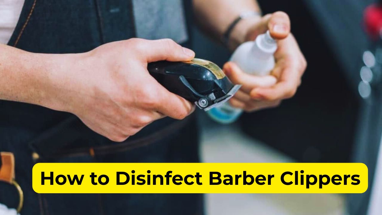 How to Disinfect Barber Clippers